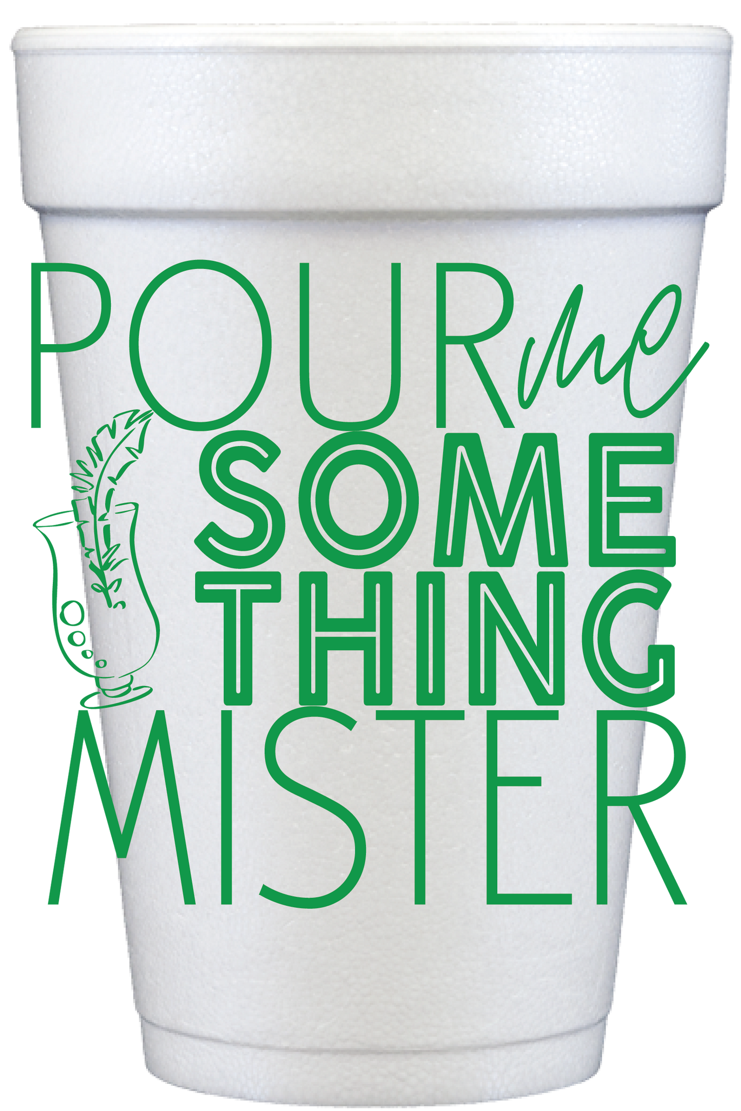 Pour Me Something Mister 20 oz Foam Cups